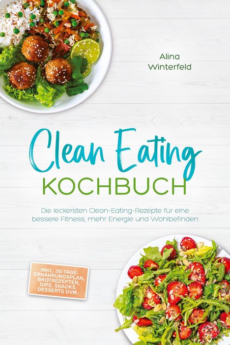 "Clean Eating Kochbuch" von Alina Winterfeld. Zwei Gerichte: Reis mit Gemüse, Frikadellen; Salat mit Erdbeeren.