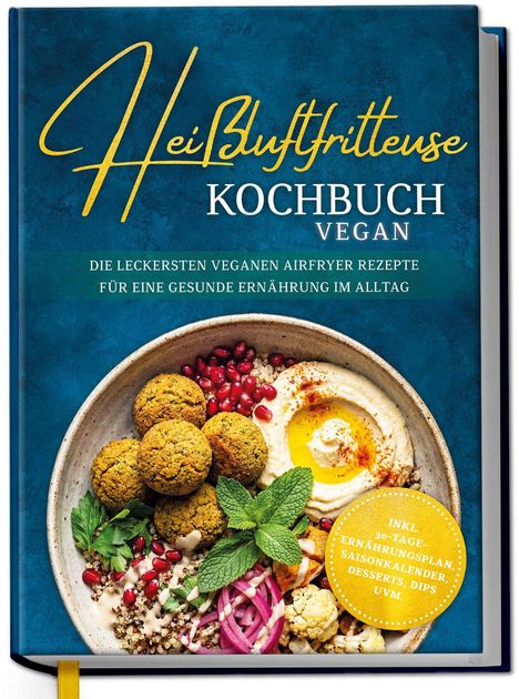 „Heiße Luftfritteuse Kochbuch Vegan: Die leckersten veganen Airfryer Rezepte. Inkl. 30-Tage-Ernährungsplan.“  
Bowl mit Falafel.