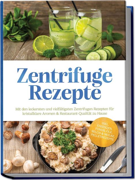 "Zentrifuge Rezepte" mit Getränkegläsern, Zitronenscheiben und Minze, sowie einem Pilzgericht auf einer Holzoberfläche.