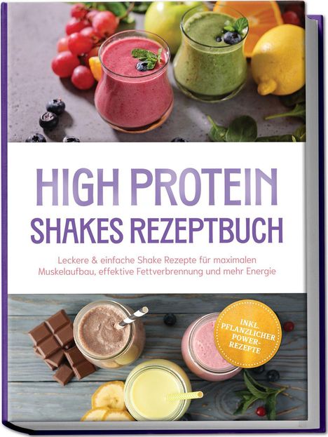 "High Protein Shakes Rezeptbuch". Shakes in Gläsern mit Obst, Schokolade und Minzdeko. Beiliegender Sticker: "Inkl. pflanzlicher Power-Rezepte".