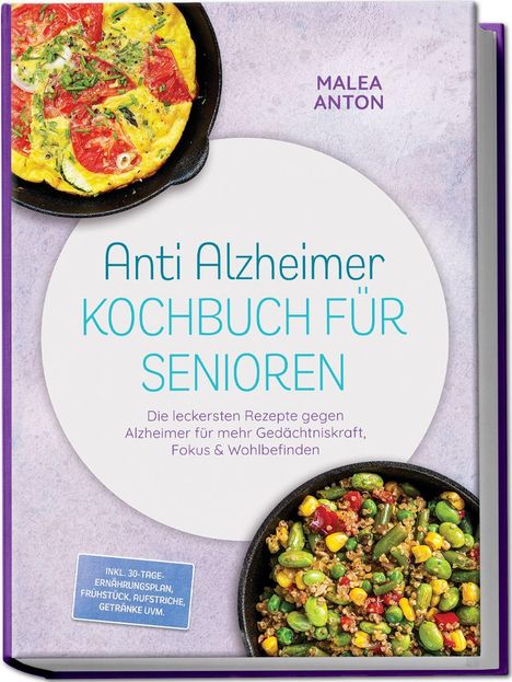 Text: "Anti Alzheimer Kochbuch für Senioren" von Malea Anton. Zwei bunte Gerichte in Pfannen, dünne lila Buchkante.