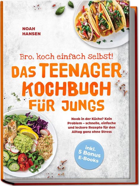 „Bro, koch einfach selbst! DAS TEENAGER KOCHBUCH FÜR JUNGS“ – bunte Gemüsesalate und Tacos, Logo mit „inkl. 5 Bonus E-Books“.
