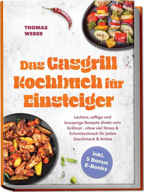 Titel: "Das Gasgrill Kochbuch für Einsteiger". Zwei Teller mit gegrilltem Gemüse und Hähnchenflügeln, rote Chili oben.