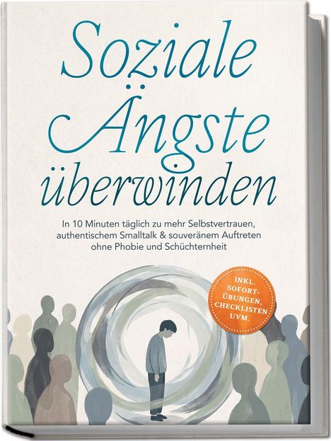 Text: "Soziale Ängste überwinden. In 10 Minuten täglich zu mehr Selbstvertrauen, authentischem Smalltalk & souveränem Auftreten ohne Phobie und Schüchternheit." Illustration: Eine Person in einem Wirbel aus Farben, umgeben von Silhouetten anderer Menschen. Ein orangefarbener Kreis erwähnt "inkl. Sofort-Übungen, Checklisten uvm."