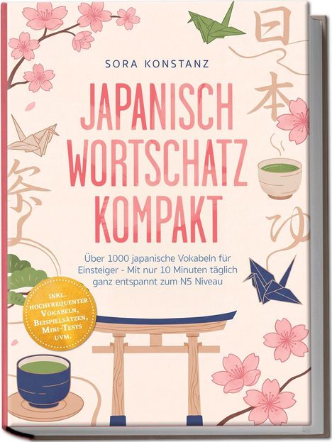 "Japanisch Wortschatz Kompakt" von Sora Konstanz zeigt Kirschblüten, Origami-Kraniche, Tee und ein Torii-Tor.