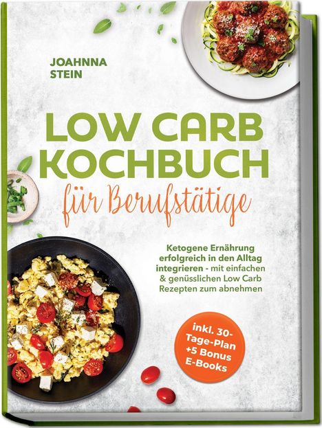 Ein Cover eines Kochbuchs von Joahnna Stein, „LOW CARB KOCHBUCH für Berufstätige“. Fotos von Gerichten, gelber Schrift und grüne Blätter.