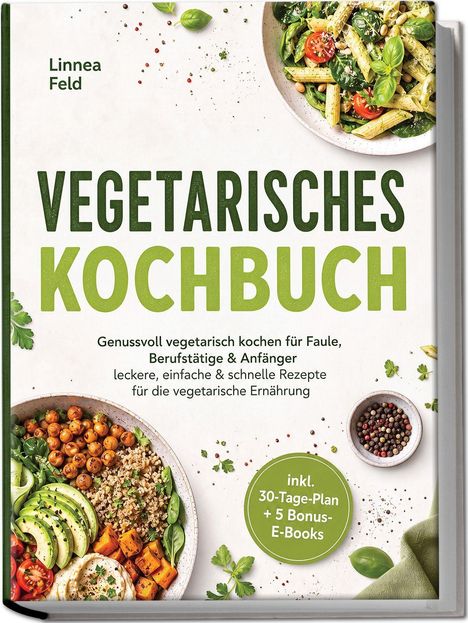 "Vegetarisches Kochbuch" von Linnea Feld. Oben: Pastagericht. Unten: Schale mit Gemüse. Grün-weiße Farbgestaltung.