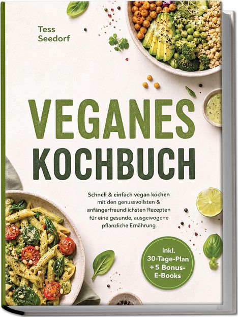 "Veganes Kochbuch" von Tess Seedorf. Enthält vegane Rezepte. Abgebildet: bunte Gemüsegerichte, grüne Dekoration.