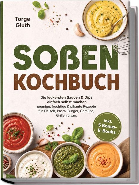„Soßen Kochbuch“ von Torge Gluth. Verschiedene bunte Soßen in Schalen mit Gewürzen und Kräutern.