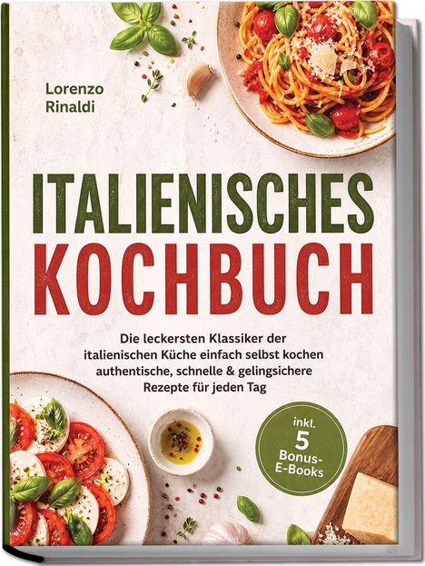 "Italienisches Kochbuch" von Lorenzo Rinaldi. Inkl. 5 Bonus-E-Books. Teller mit Spaghetti und Caprese-Salat, Basilikumblätter.