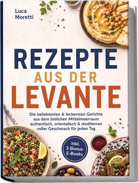 "Rezepte aus der Levante" von Luca Moretti. Bunte orientalische Speisen, darunter Hummus und Taboulé, mit Gewürzen.