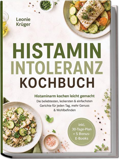„Histamin Intoleranz Kochbuch“ ist der Titel, darunter „Histaminarm kochen leicht gemacht“. Beige Hintergrund, zwei Tellergerichte.