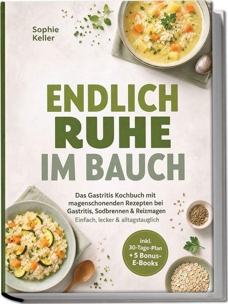 „ENDLICH RUHE IM BAUCH“ – Kochbuch für magenschonende Rezepte. Oben Suppe, unten Risotto, mit Löffel und Kräutern.