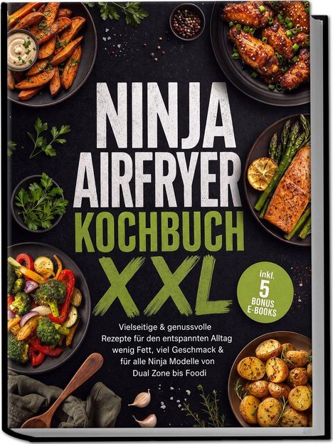 „Ninja Airfryer Kochbuch XXL“; vielseitige Rezepte. Bilder von Gemüse, Kartoffeln und Hähnchenflügeln auf schwarzem Hintergrund.