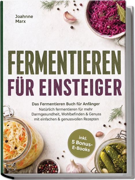 "FERMENTIEREN FÜR EINSTEIGER" von Joahnne Marx. Drei Gläser mit fermentiertem Gemüse und Kräutern sichtbar.