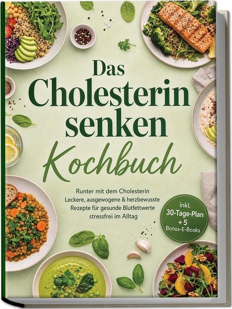 "Das Cholesterin senken Kochbuch" steht in großen Buchstaben. Verschiedene gesunde Gerichte sind darum herum arrangiert.