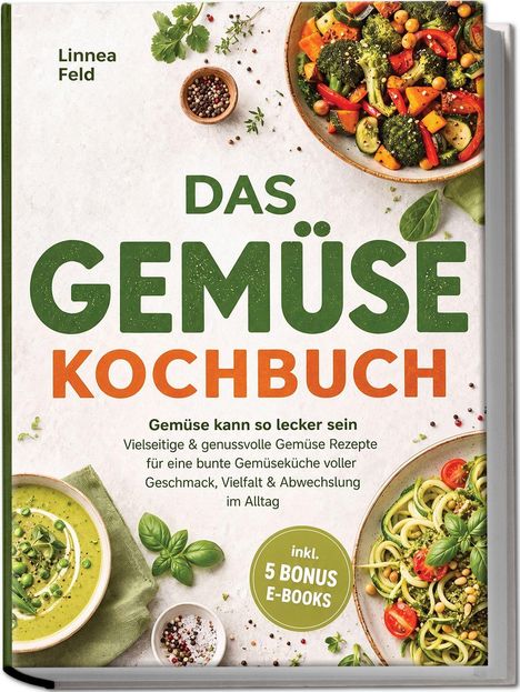 Text: "Linnea Feld, DAS GEMÜSE KOCHBUCH, Gemüse kann so lecker sein... 5 Bonus E-Books". Abgebildete Gerichte mit Gemüse.