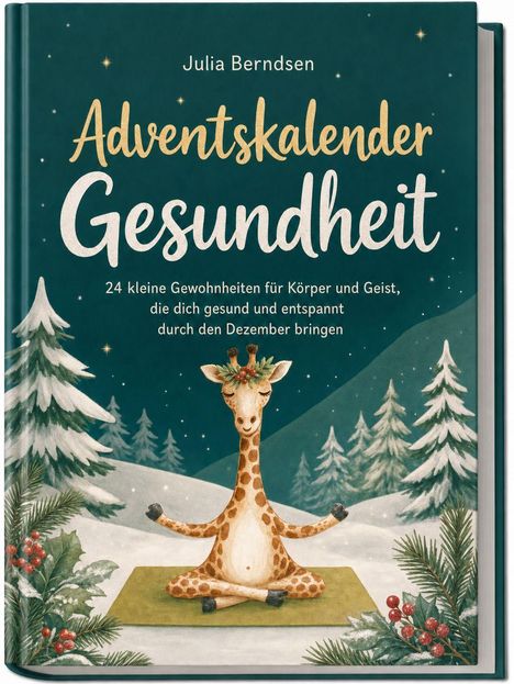 "Adventskalender Gesundheit" von Julia Berndsen. Illustration: Meditierende Giraffe im Schnee, umgeben von Tannenbäumen.