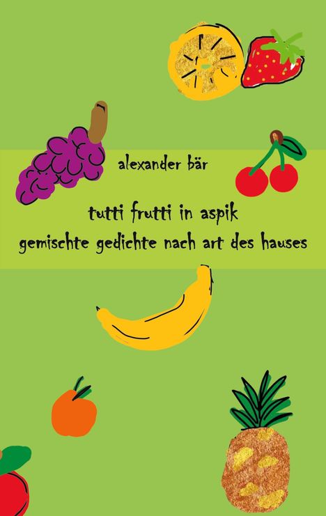 Alexander Bär: Tutti Frutti in Aspik, Buch