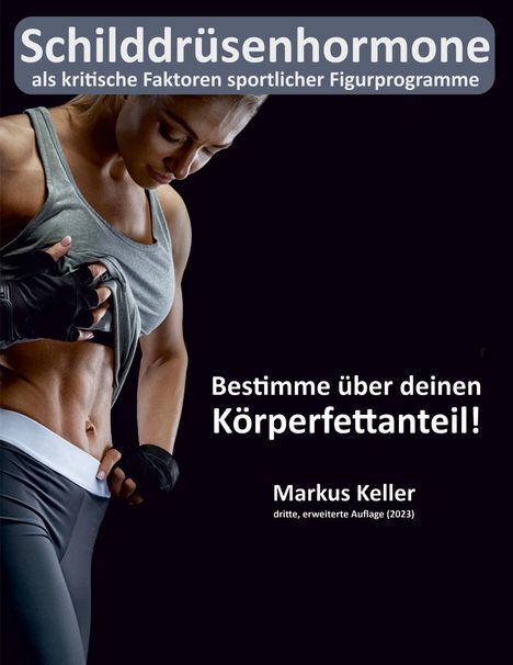 Markus Keller (geb. 1966): Schilddrüsenhormone als kritische Faktoren sportlicher Figurprogramme, Buch