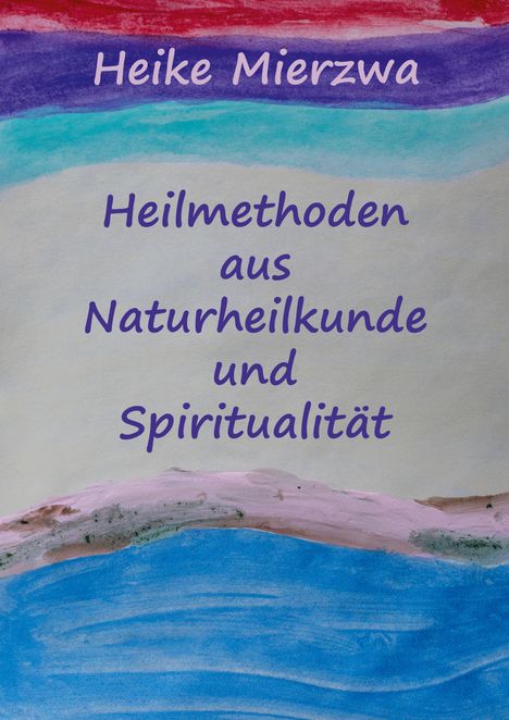 Heike Mierzwa: Heilmethoden aus Naturheilkunde und Spiritualität, Buch