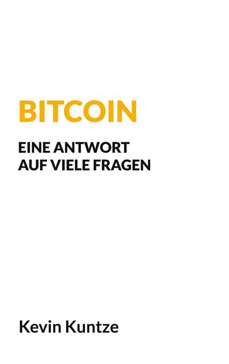 Kevin Kuntze: Bitcoin - Eine Antwort auf viele Fragen, Buch