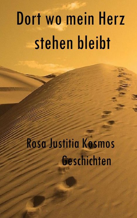 Rosa Justitia Kosmos: Dort wo mein Herz stehen bleibt, Buch