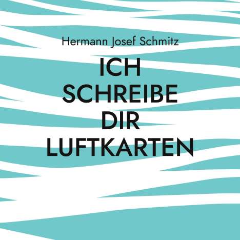 Hermann Josef Schmitz: Ich schreibe dir Luftkarten, Buch