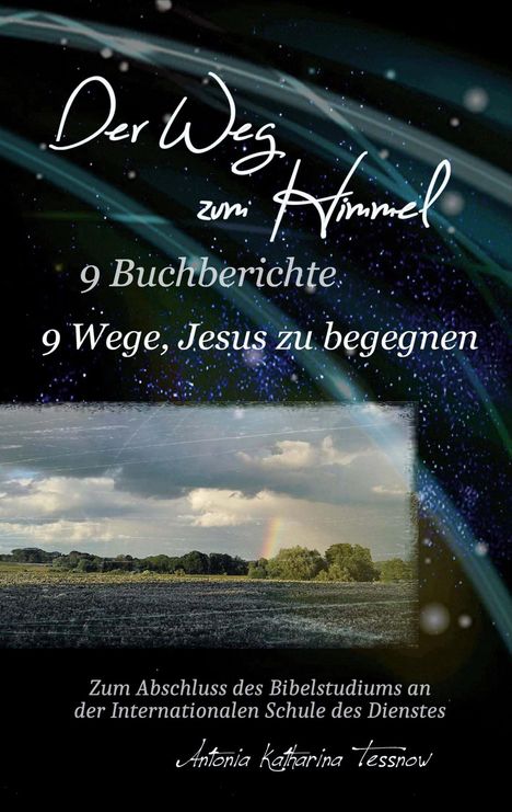 Antonia Katharina Tessnow: Der Weg zum Himmel, 9 Buchberichte, 9 Wege, Jesus zu begegnen, Buch