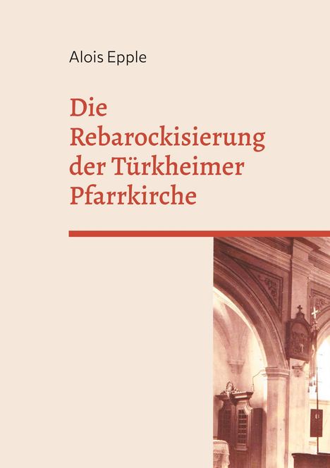 Alois Epple: Die Rebarockisierung der Türkheimer Pfarrkirche, Buch