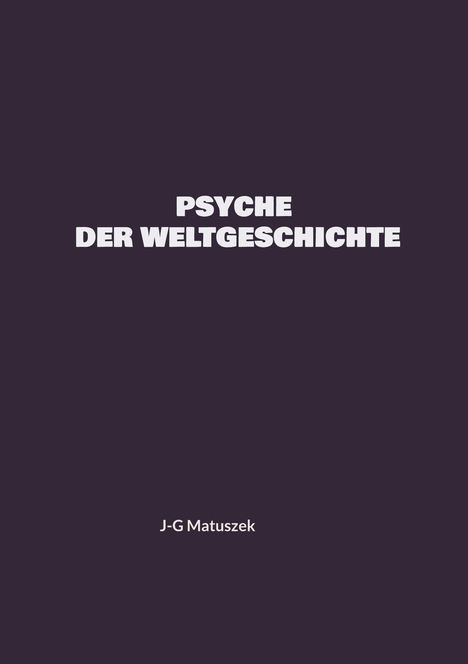 J-G Matuszek: Psyche Der Weltgeschichte, Buch