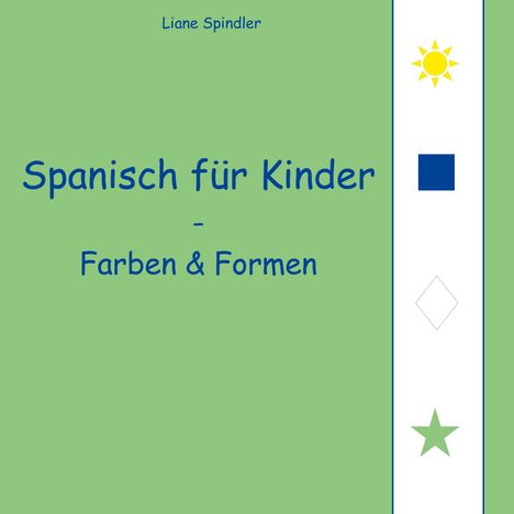 Liane Spindler: Spanisch für Kinder - Farben &amp; Formen, Buch