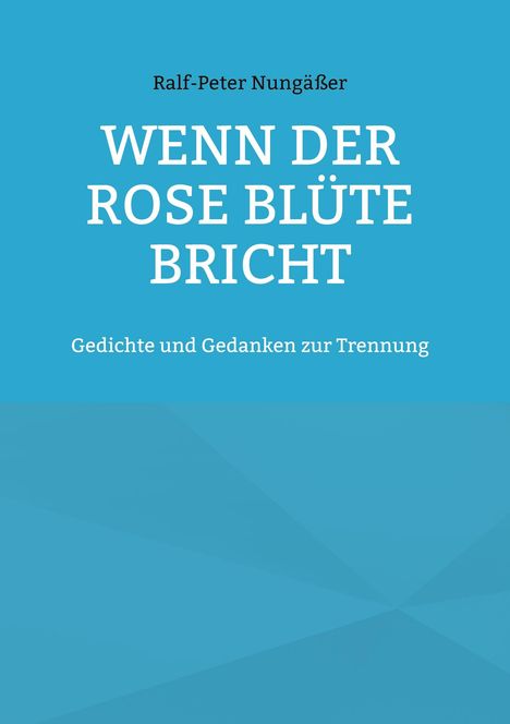 Ralf-Peter Nungäßer: Wenn der Rose Blüte bricht, Buch