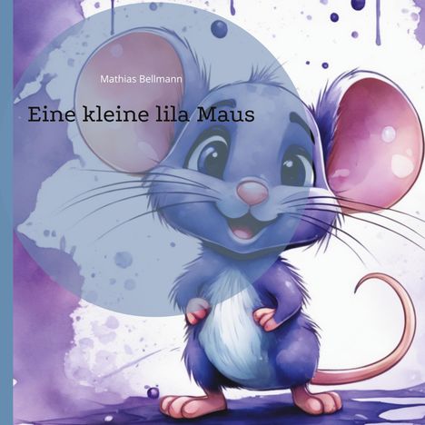 Mathias Bellmann: Eine kleine lila Maus, Buch