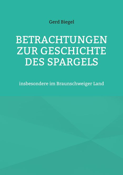 Gerd Biegel: Betrachtungen zur Geschichte des Spargels, Buch