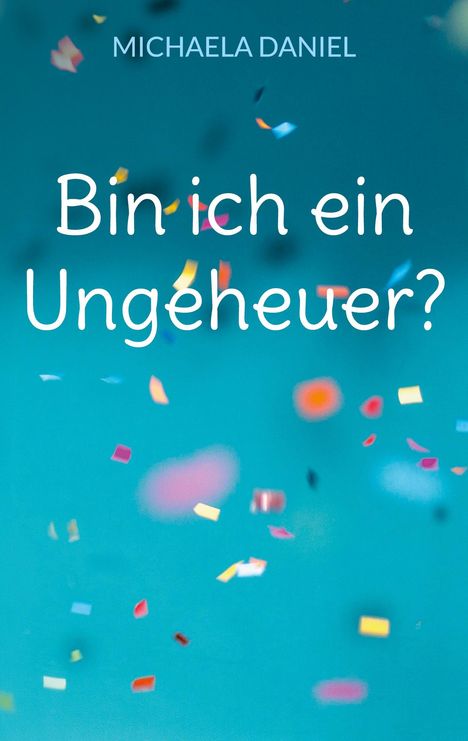 Michaela Daniel: Bin ich ein Ungeheuer?, Buch