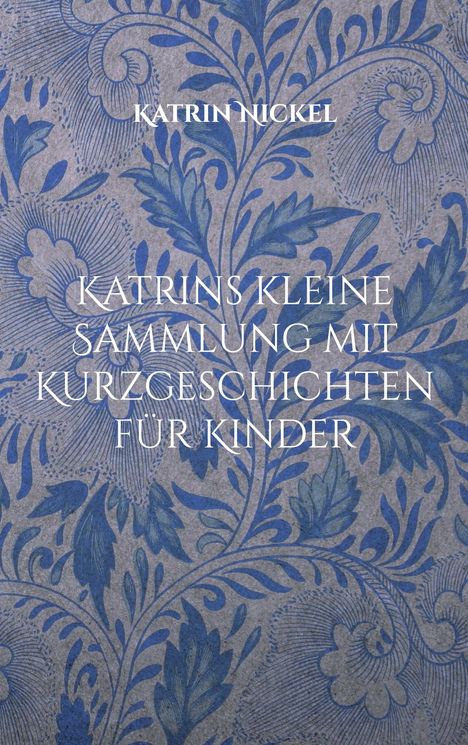 Katrin Nickel: Katrins kleine Sammlung mit Kurzgeschichten für Kinder, Buch