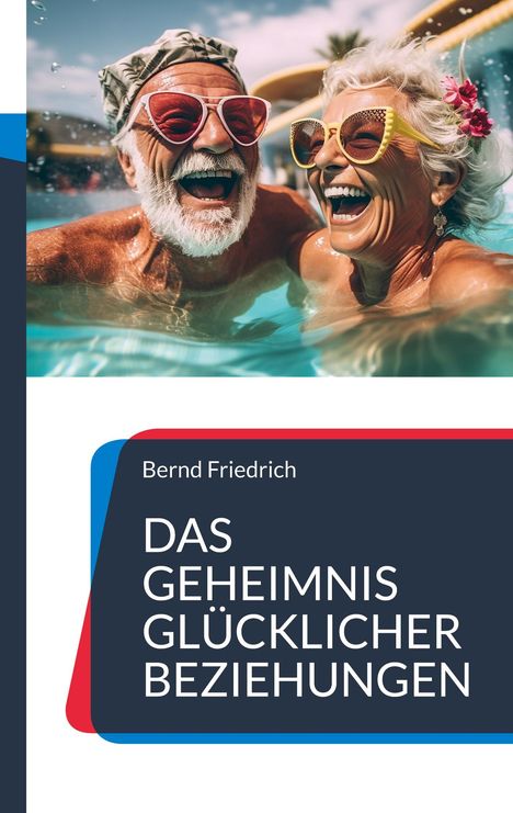 Bernd Friedrich: Das Geheimnis glücklicher Beziehungen, Buch