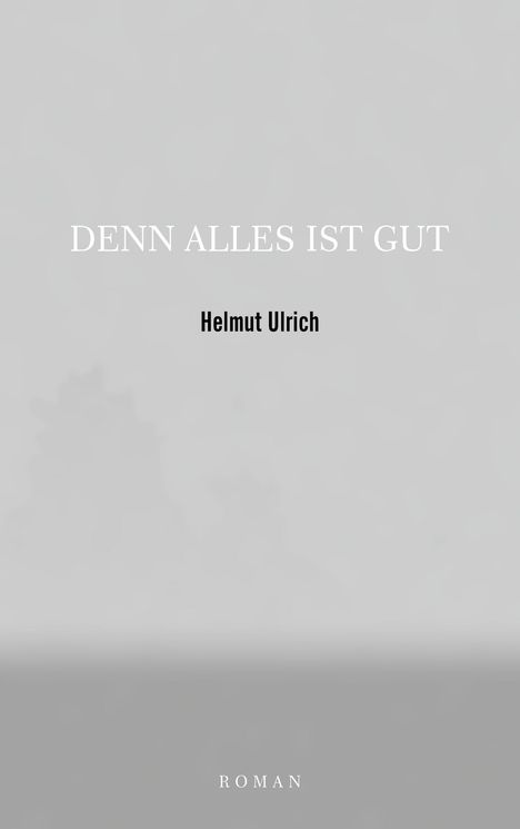 Helmut Ulrich: Denn Alles Ist Gut, Buch