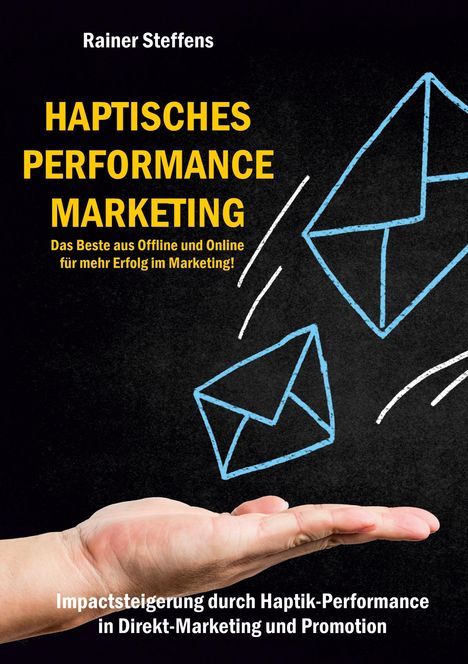 Rainer Steffens: Haptisches Performance Marketing - Das Beste aus Offline und Online für mehr Erfolg im Marketing, Buch