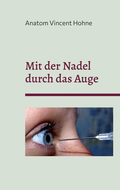 Anatom Vincent Hohne: Mit der Nadel durch das Auge, Buch
