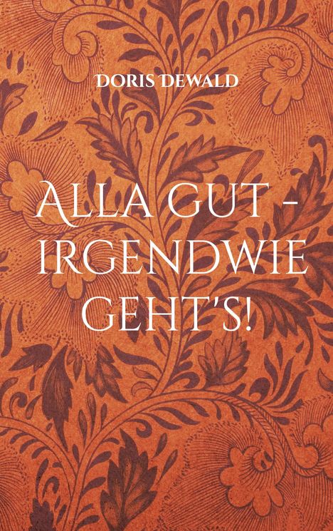 Doris Dewald: Alla gut - irgendwie geht's!, Buch