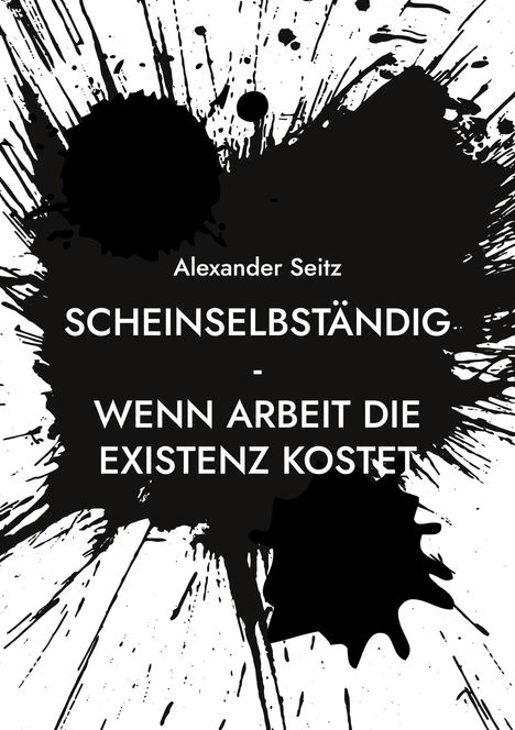 Alexander Seitz: Scheinselbständig, Buch
