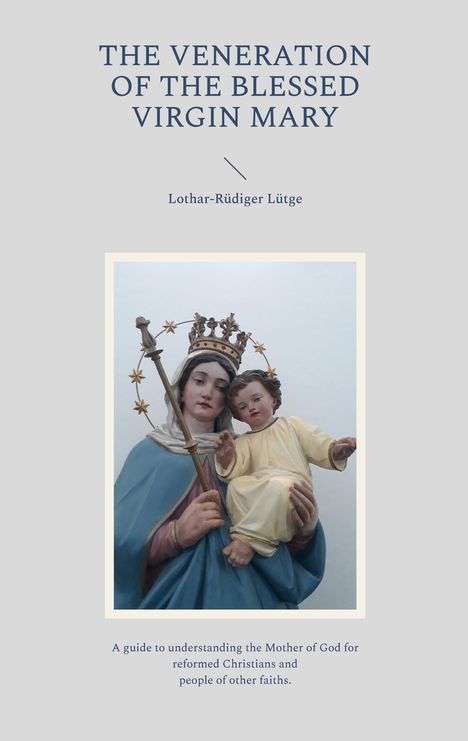Lothar-Rüdiger Lütge: The Veneration of the Blessed Virgin Mary, Buch