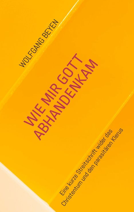 Wolfgang Beyen: Wie mir Gott abhandenkam, Buch