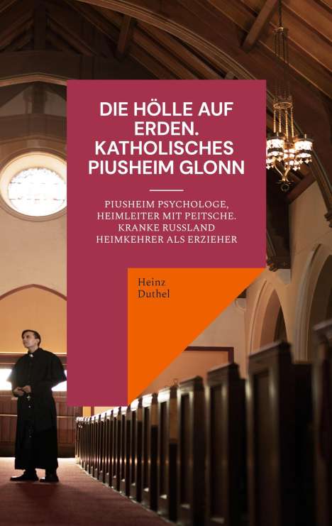 Heinz Duthel: Die Hölle auf Erden im Pius-Erziehungsheim und Kinderheim Fürth, Buch