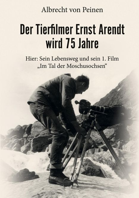 Albrecht von Peinen: Der Tierfilmer Ernst Arendt wird 75 Jahre, Buch