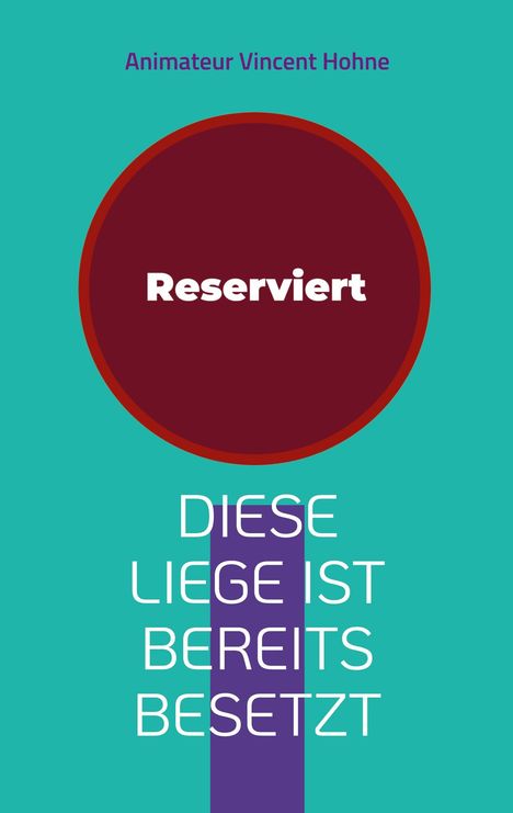 Animateur Vincent Hohne: Diese Liege ist bereits besetzt, Buch