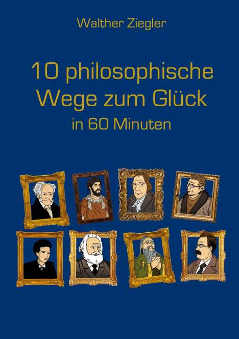 Walther Ziegler: 10 philosophische Wege zum Glück in 60 Minuten, Buch