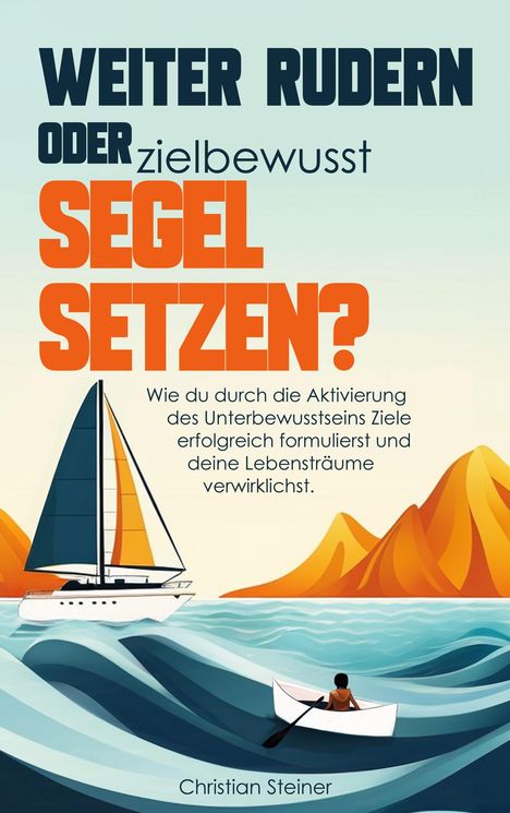 Christian Steiner: Weiter rudern oder zielbewusst Segel setzen?, Buch